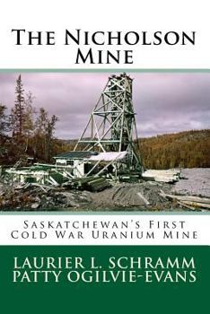 Paperback The Nicholson Mine: Saskatchewan's First Cold War Uranium Mine Book