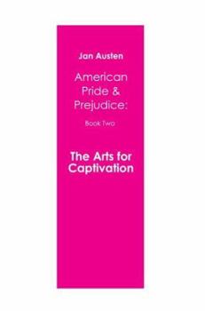 The Arts for Captivation: American Pride & Prejudice: Book Two