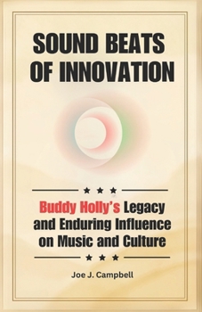 Sound Beats of Innovation: Buddy Holly’s Legacy and Enduring Influence on Music and Culture