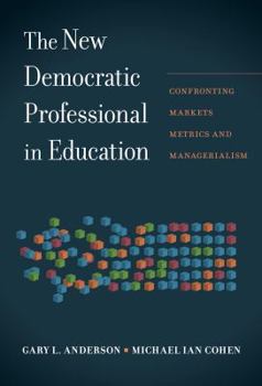 Paperback The New Democratic Professional in Education: Confronting Markets, Metrics, and Managerialism Book