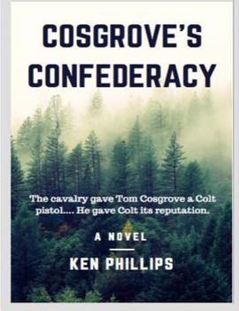Paperback Cosgrove's Confederacy: The cavalry gave Tom Cosgrove a Colt Pistol. He gave Colt its reputation. Book