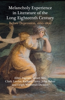 Paperback Melancholy Experience in Literature of the Long Eighteenth Century: Before Depression, 1660-1800 Book