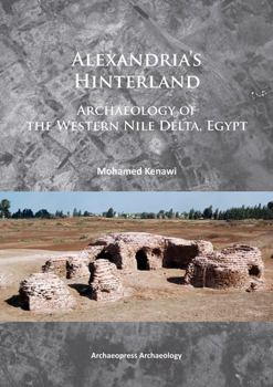 Paperback Alexandria's Hinterland: Archaeology of the Western Nile Delta, Egypt Book