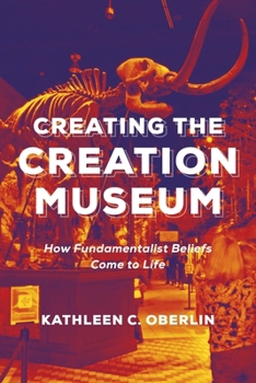Paperback Creating the Creation Museum: How Fundamentalist Beliefs Come to Life Book