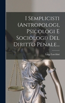 Hardcover I Semplicisti (antropologi, Psicologi E Sociologi) Del Diritto Penale... [Italian] Book