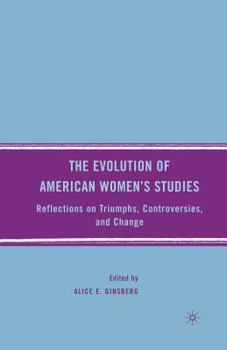 Paperback The Evolution of American Women's Studies: Reflections on Triumphs, Controversies, and Change Book