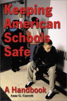 Paperback Keeping American Schools Safe: A Handbook for Parents, Students, Educators, Law Enforcement Personnel and the Community Book
