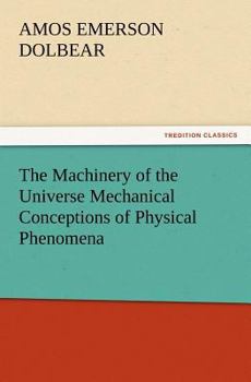 Paperback The Machinery of the Universe Mechanical Conceptions of Physical Phenomena Book