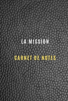 Paperback Carnet de Notes la mission pour noter les objectifs et les cibles, les t?ches de la mission chez le client ou chez une entreprise, les activit?s quoti [French] Book