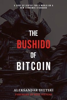 Paperback The Bushido of Bitcoin: A Code of Virtue for a World on a New Economic Standard Book