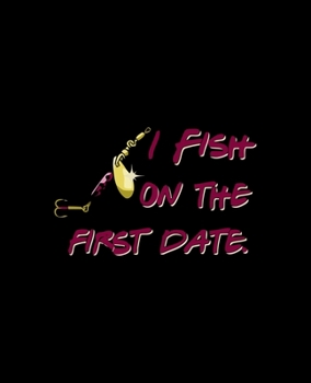 I fish on the first date: Dot Grid Journal Notebook for Who Love Fishing (7.5x9.25-110 Pages)