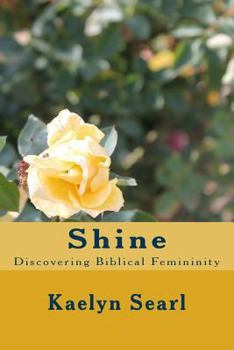 Paperback Shine: Discovering Biblical femininity Book