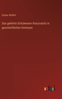 Hardcover Das gelehrte Schulwesen Kreuznachs in geschichtlichen Umrissen [German] Book