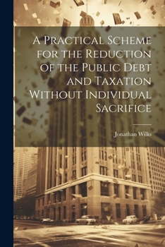 Paperback A Practical Scheme for the Reduction of the Public Debt and Taxation Without Individual Sacrifice Book