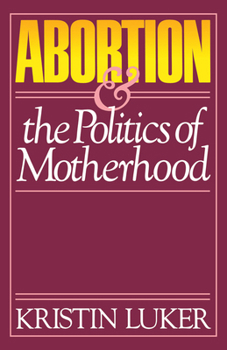 Abortion and the Politics of Motherhood (California Series on Social Choice & Political Economy) - Book  of the California Series on Social Choice and Political Economy