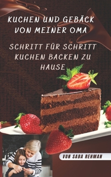 Kuchen und Geb?ck von meiner Oma: Schritt f?r Schritt Kuchen backen zu Hause