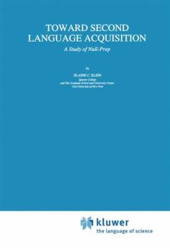 Toward Second Language Acquisition: A Study of Null-Prep (Studies in Theoretical Psycholinguistics)