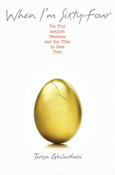 Paperback When I'm Sixty-Four: The Plot Against Pensions and the Plan to Save Them Book