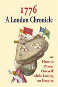 Hardcover 1776: A London Chronicle, or How to Divert Oneself while Losing an Empire Book