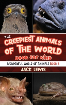 The Creepiest Animals of the World Book for Kids: Shocking photos and freaky facts about the spookiest animals on the planet! (Wonderful World of Animals)