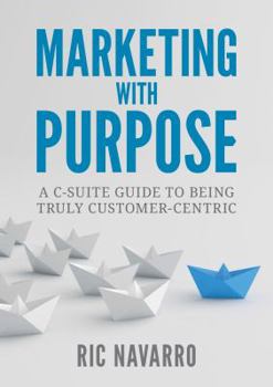 Perfect Paperback Marketing with Purpose: a C-Suite guide to being truly customer-centric Book