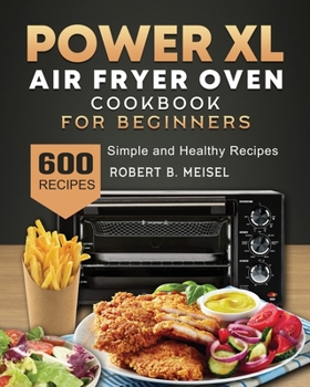 Paperback Power XL Air Fryer Oven Cookbook for Beginners: 600 Simple and Healthy Recipes Book