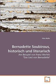 Bernadette Soubirous, historisch und literarisch: Am Beispiel von Franz Werfels "Das Lied von Bernadette"