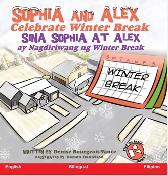 Hardcover Sophia and Alex Celebrate Winter Break: Sina Sophia at Alex ay Nagdiriwang ng Winter Break [Filipino] Book