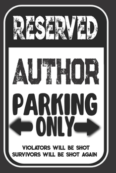 Paperback Reserved Author Parking Only. Violators Will Be Shot. Survivors Will Be Shot Again: Blank Lined Notebook - Thank You Gift For Author Book