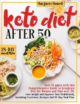 Paperback Keto Diet After 50: Feel 35 again with this Comprehensive Guide to Ketogenic Diet for Women and Men Over 50. Lose weight and Improve Your Book