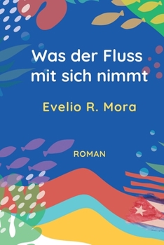 Paperback Was der Fluss mit sich nimmt [German] Book
