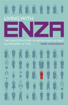 Hardcover Living with Enza: The Forgotten Story of Britain and the Great Flu Pandemic of 1918 Book