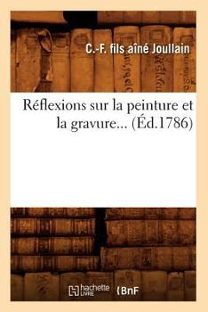Ra(c)Flexions Sur La Peinture Et La Gravure (A0/00d.1786)
