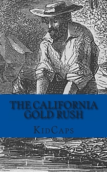 Paperback The California Gold Rush: A History Just For Kids Book