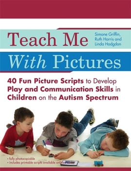 Paperback Teach Me with Pictures: 40 Fun Picture Scripts to Develop Play and Communication Skills in Children on the Autism Spectrum Book