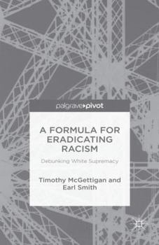 Hardcover A Formula for Eradicating Racism: Debunking White Supremacy Book