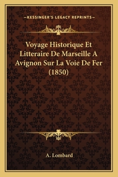 Paperback Voyage Historique Et Litteraire De Marseille A Avignon Sur La Voie De Fer (1850) [French] Book