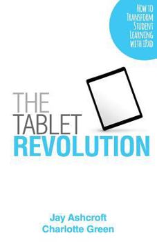 Paperback The Tablet Revolution: How to Transform Student Learning with iPad Book