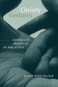 Paperback Christly Gestures: Learning to Be Members of the Body of Christ Book