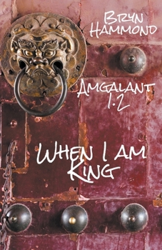 When I am King - Book #1.2 of the Amgalant