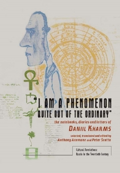 Paperback "I Am a Phenomenon Quite Out of the Ordinary": The Notebooks, Diaries and Letters of Daniil Kharms Book