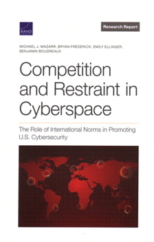 Paperback Competition and Restraint in Cyberspace: The Role of International Norms in Promoting U.S. Cybersecurity Book