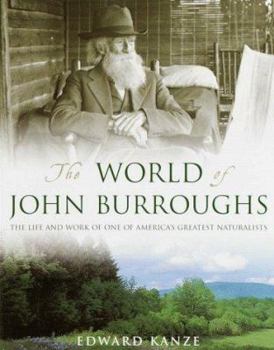 Paperback The World of John Burroughs: The Life and Work of One of America's Greatest Naturalists Book