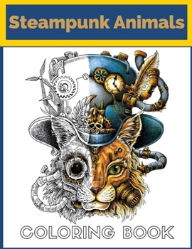 Paperback steampunk animals coloring book: Mechanical Coloring Adventure - steampunk Animal Designs Book