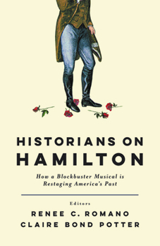 Paperback Historians on Hamilton: How a Blockbuster Musical Is Restaging America's Past Book
