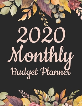 2020 Monthly Budget Planner: 2020 Weekly Expense Tracker Calendar Organizer And Household Financial Planning Notebook