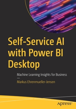 Paperback Self-Service AI with Power Bi Desktop: Machine Learning Insights for Business Book