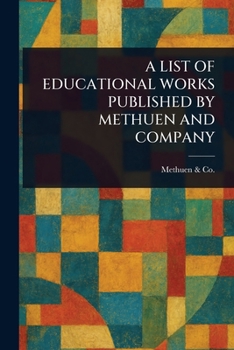 Paperback A List of Educational Works Published by Methuen and Company Book