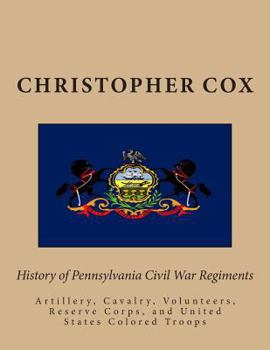 Paperback History of Pennsylvaina Civil War Regiments: Artillery, Cavalry, Volunteers, Reserve Corps, and United States Colored Troops Book