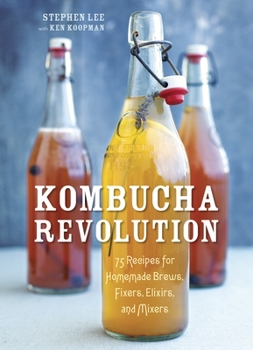 Hardcover Kombucha Revolution: 75 Recipes for Homemade Brews, Fixers, Elixirs, and Mixers Book